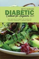 Diabetic Cookbook for Beginners 2021: Easy and Healthy Diabetic Diet Recipes for the Newly Diagnosed to Manage Diabetes