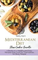 Mediterranean Diet Cookbook Slow Cooker Bible: 2 Books in 1: Tasty and Healthy Recipes for Your Crockpot to Lose Weight and Eat Well