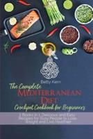 The Complete Mediterranean Diet Crockpot Cookbook for Beginners: 2 Books in 1: Delicious and Easy Recipes for Busy People to Lose Weight and Live Healthier