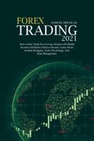 Forex Trading 2021: How to Day Trade for a Living, become a Profitable Investor and Build a Passive Income. Learn About the Best Strategies, Tools, Psychology, And Risk Management