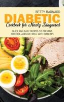 Diabetic Cookbook for Newly Diagnosed: Quick and Easy Recipes to Prevent, Control and Live Well with Diabetes