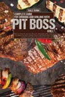 COMPLETE GUIDE FOR SMOKING AND GRILLING WITH PIT BOSS GRILL: The Ultimate Wood Pellet Smoker and Grill Cookbook Including Tasty Recipes and the Latest Cooking Techniques and Tips