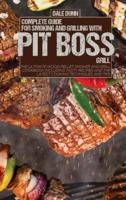COMPLETE GUIDE FOR SMOKING AND GRILLING WITH PIT BOSS GRILL: The Ultimate Wood Pellet Smoker and Grill Cookbook Including Tasty Recipes and the Latest Cooking Techniques and Tips