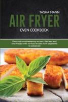 Air Fryer Oven Cookbook: Easy and mouthwatering recipes. Get lean and lose weight with no-fuss recipes from beginners to advanced