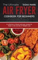 The Ultimate Air Fryer cookbook for Beginners: A collection of Quick and easy recipes to begin a new journey of Weight Loss