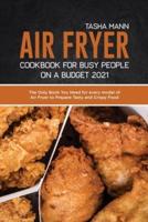 Air Fryer Cookbook for Busy People on a Budget 2021: Crispy Recipes for Beginners for your Air Fryer