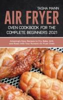 Air Fryer Oven Cookbook for the Complete Beginners 2021