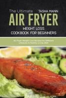 The Ultimate Air Fryer Weight Loss Cookbook for Beginners