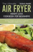 The Ultimate Air Fryer Weight Loss Cookbook for Beginners