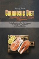 Cirrhosis Diet Cookbook for the Newly Diagnosed: Tasty Recipes for Beginners to Reverse Cirrhosis and Feel Better