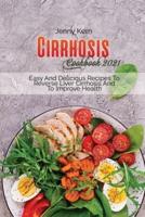 Chirrhosis Cookbook 2021: Easy And Delicious Recipes To Reverse Liver Cirrhosis And To Improve Health