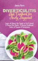 Diverticulits Diet Cookbook for Newly Diagnosed: Learn all About the Foods to Eat &amp; Avoid, 3 Phase Diet Guide, 21 Recipe Cookbook, Index of Causes &amp; Symptoms