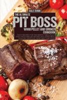 THE ULTIMATE PIT BOSS WOOD PELLET AND SMOKER COOKBOOK:  Tasty Recipes for the Perfect BBQ. Enjoy Easy Tasty Grilled Recipes Including Meat, Poultry, Seafood, Vegetable and More