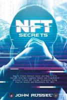 Nft Secrets: How People Are Making Massive 100x Gains From Non Fungible Tokens and Crypto Art   Discover My Top Picks for 2021 and the Easiest Way to Turn Your Art Into an Nft!