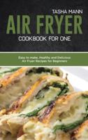 Air Fryer Cookbook for One: Easy to make, Healthy and Delicious Air Fryer Recipes for Beginners