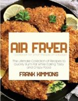 Air Fryer Cookbook for Smart People on a Budget: The Ultimate Collection of Recipes to Quickly Burn Fat While Eating Tasty and Crispy Food