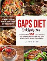 GAPS DIET COOKBOOK: Eliminate Stomach Bloating and Heal Your Gut In 6 Easy Steps. Discover Over 300 Cost-Effective and Unfairly Delicious Recipes Your Whole Family Would Enjoy Eating