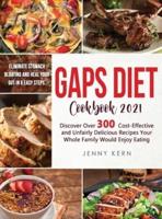 GAPS DIET COOKBOOK: Eliminate Stomach Bloating and Heal Your Gut In 6 Easy Steps. Discover Over 300 Cost-Effective and Unfairly Delicious Recipes Your Whole Family Would Enjoy Eating