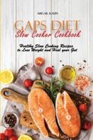 Gaps Diet Slow Cooker Cookbook: Healthy Slow Cooking Recipes to Lose Weight and Heal your Gut
