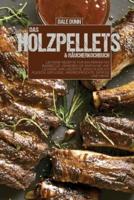 Das Holzpellets &amp; Räucherkochbuch: Leckere Rezepte für ein perfektes Barbecue. Genießen Sie einfache und leckere Grillrezepte, einschließlich Fleisch, Geflügel, Meeresfrüchte, Gemüse und mehr