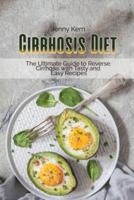 Cirrhosis Diet: The Ultimate Guide to Reverse Cirrhosis with Tasty and Easy Recipes