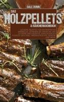 Das Holzpellets and Räucherkochbuch: Leckere Rezepte für ein perfektes Barbecue. Genießen Sie einfache und leckere Grillrezepte, einschließlich Fleisch, Geflügel, Meeresfrüchte, Gemüse und mehr