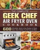 The Complete Geek Chef Air Fryer Oven Cookbook