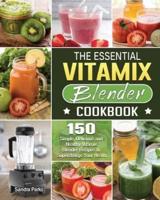 The Essential Vitamix Blender Cookbook