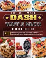The Ultimate DASH Waffle Maker Cookbook