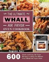 The Ultimate Whall Air Fryer Oven Cookbook