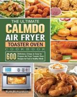 The Ultimate CalmDo Air Fryer Toaster Oven Cookbook