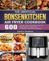 The Unofficial Bonsenkitchen Air Fryer Cookbook