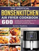 The Unofficial Bonsenkitchen Air Fryer Cookbook