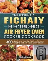 The Essential Fichaiy Electric-Hot Air-Fryer Oven-Cooker Cookbook