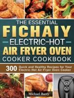 The Essential Fichaiy Electric-Hot Air-Fryer Oven-Cooker Cookbook