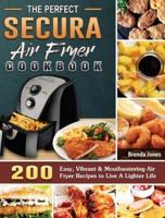 The Perfect Secura Air Fryer Cookbook
