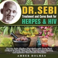 DR. SEBI Treatment and Cures Book for Herpes &amp; HIV: The Dr. Sebi Alkaline Diet Guide with Basic Food Recipes to Reset Your Body, Boost Immune System, and optimize Your Health Condition