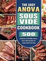 The Easy Anova Sous Vide Cookbook: 500 Delicious & Healthy Anova Sous Vide Recipes to Jump-Start Your Day