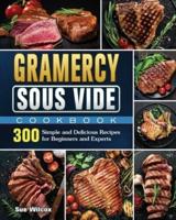 Gramercy Sous Vide Cookbook: 300 Simple and Delicious Recipes for Beginners and Experts