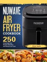 NUWAVE AIR FRYER Cookbook: 250 Amazingly Easy Recipes that Busy and Novice Can Cook