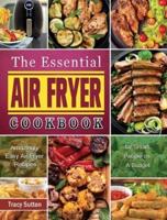 The Essential Air Fryer Cookbook: Amazingly Easy Air Fryer Recipes for Smart People on A Budget