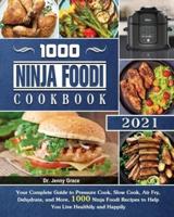 The Complete Ninja Foodi Cookbook: 1000 Fresh and Foolproof Recipes for Smart People on A Budget