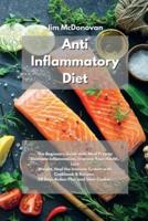 Anti Inflammatory Diet:  The Beginners Guide with Meal Prep to Eliminate Inflammation, Improve Your Health, Lose Weight, Heal the Immune System with Cookbook &amp; Recipes. 28 Days Action Plan and Slow Cooker.