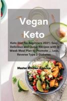 Vegan Keto: Keto Diet for Beginners 2021: Easy, Delicious and Quick Recipes with 2 Week Meal Plan to Promote ... Loss, Reverse Type 2 Diabetes