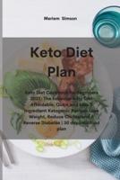 Keto Diet Plan: Keto Diet Cookbook for Beginners 2021: The Essential Keto Diet Affordable, Quick and Easy 5 Ingredient Ketogenic Recipes Lose Weight, Reduce Cholesterol &amp; Reverse Diabetes   30 day keto food plan