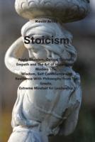 Stoicism: Apply Stoicism, Critical Thinking, Empath and The Art of Happiness in Modern Life.  Wisdom, Self Confidence and Resilience With Philosophy From The Greats.  Extreme Mindset for Leadership