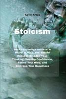 Stoicism:  Dark Psychology Secrets: A Guide to What You Should Know to Broaden Your Thinking, Develop Confidence, Refine Your Mind, and Embrace True Happiness