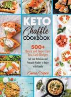 KETO CHAFFLE COOKBOOK: 500+ QUICK AND SU