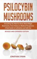 Psilocybin Mushrooms: Everything You Need to Know About Magic Mushrooms, From History to Medical Perspective. A Real Guide to Cultivation and Safe Use. Everything You Need to Know About Magic Mushrooms, From History to Medical Perspective. A Real Guide to