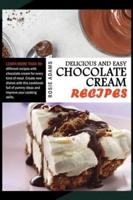Delicious And Easy Chocolate Cream Recipes: Learn more than 90 different recipes with chocolate cream for every kind of meal. Create new dishes with this cookbook full of yummy ideas to improve your cooking skills.